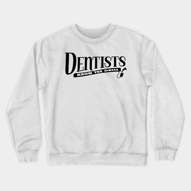 Dentists know the drill Crewneck Sweatshirt by Horisondesignz